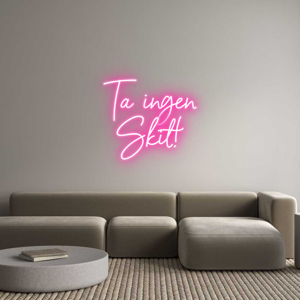 Anpassad neon: Ta ingen
Skit!