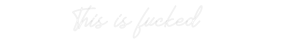 Anpassad neon: This is fucked