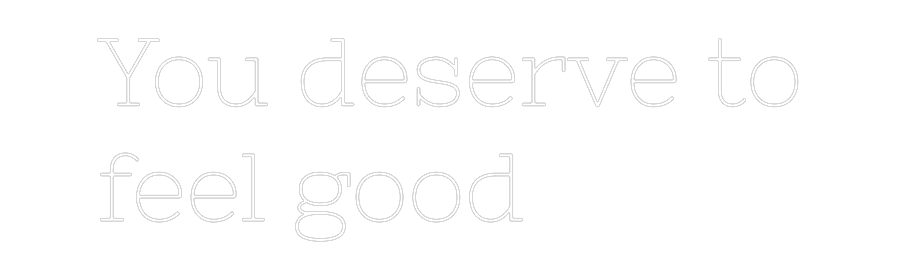 Anpassad neon: You deserve t...