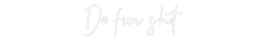 Anpassad neon: Do fun shit