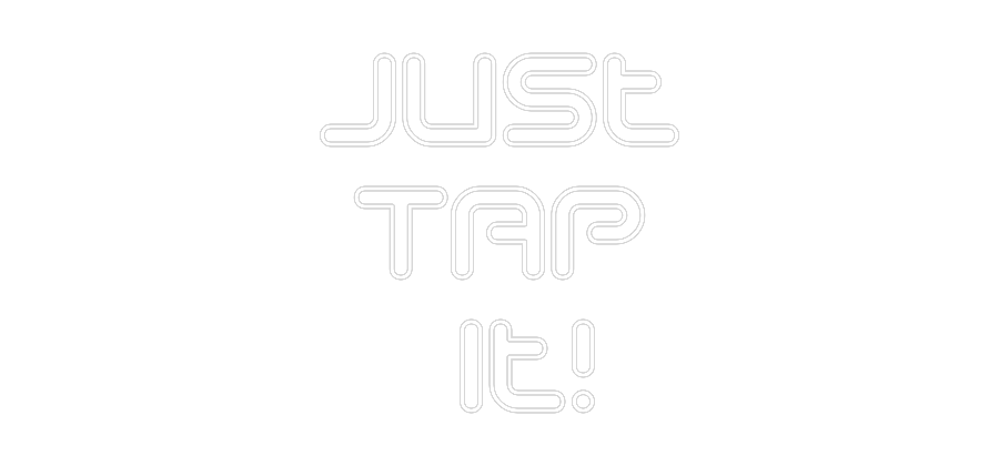 Anpassad neon: Just
TAP
it!