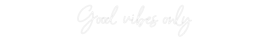 Anpassad neon: Good vibes only