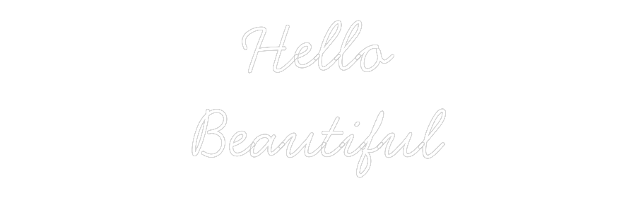 Anpassad neon: Hello
Beauti...