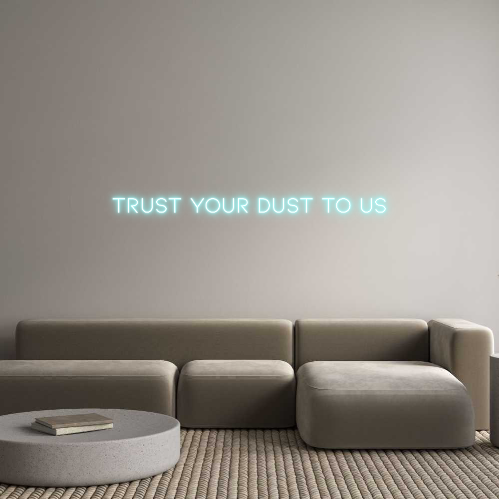 Anpassad neon:
TRUST YOUR ...