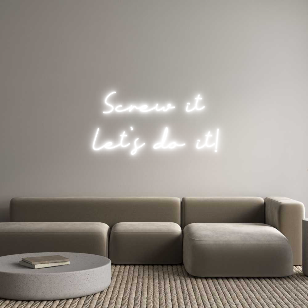 Anpassad neon: Screw it
Let...