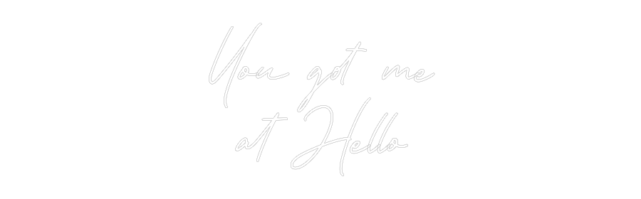 Anpassad neon: You got me
a...