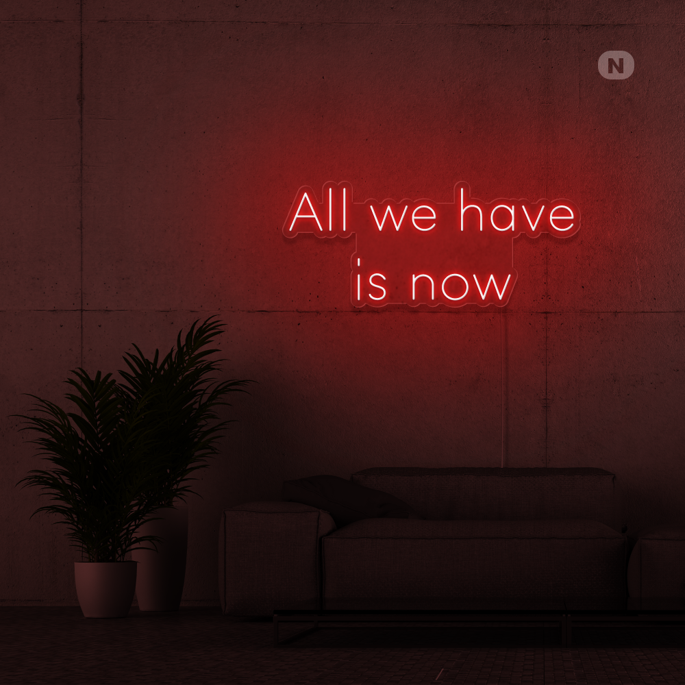 Neonskylt All we have is now