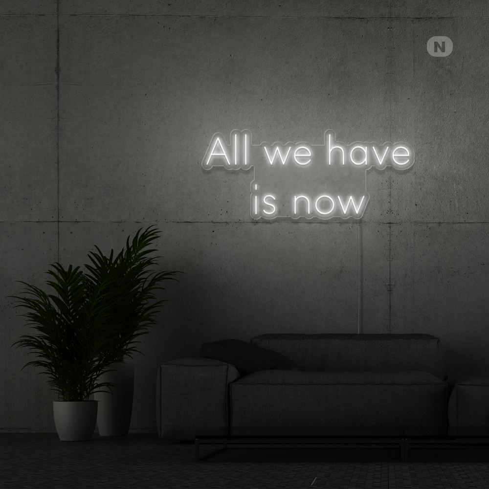Neonskylt All we have is now
