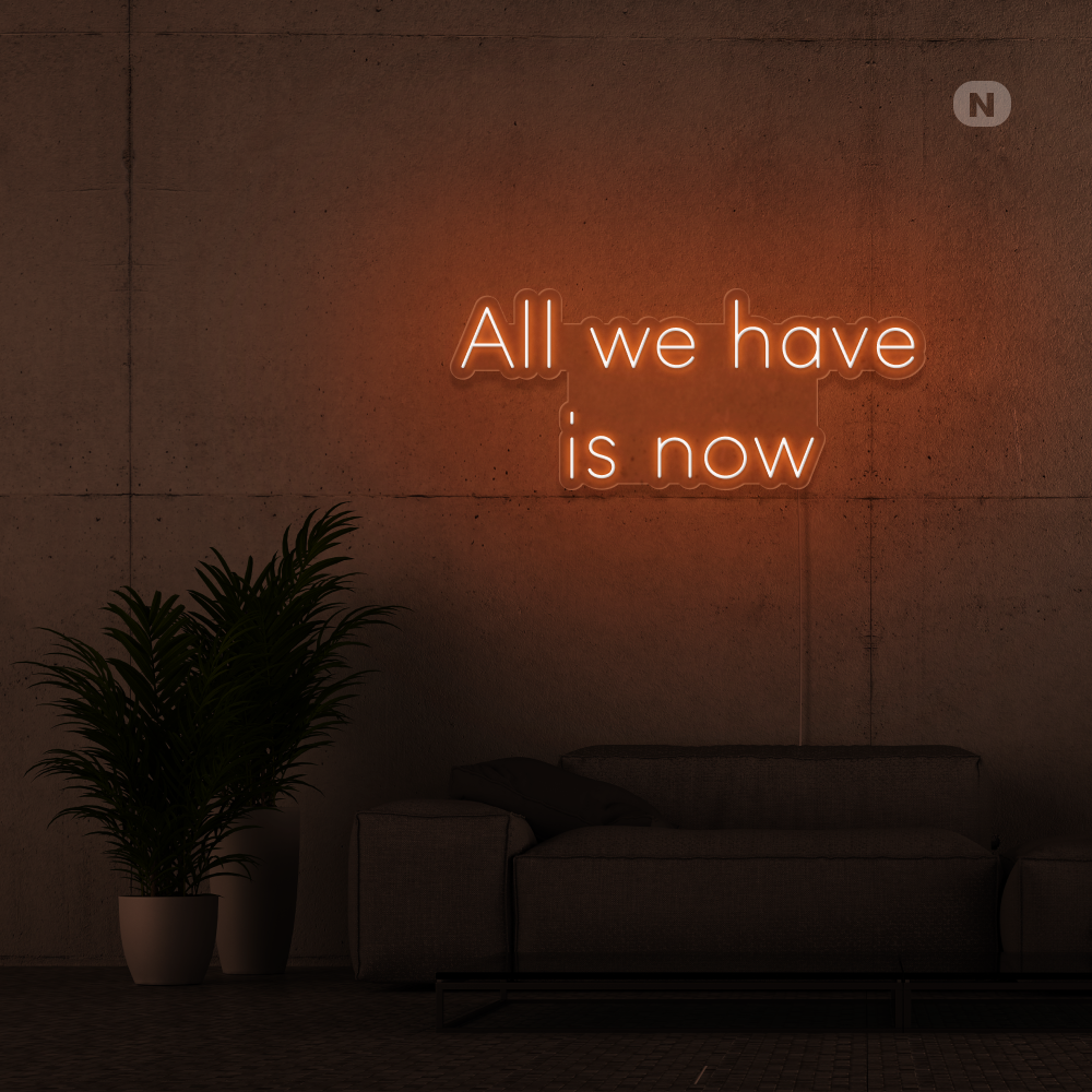 Neonskylt All we have is now