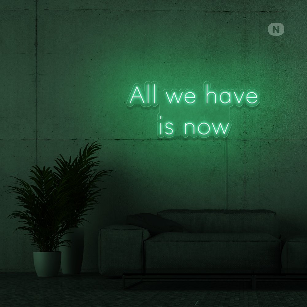 Neonskylt All we have is now