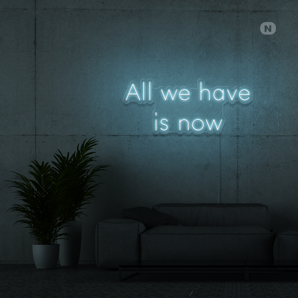 Neonskylt All we have is now