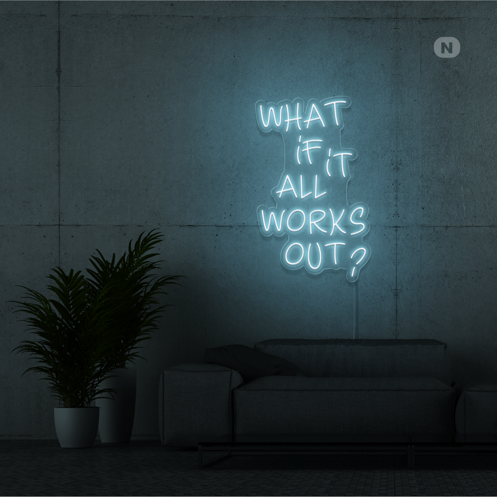 Neonskylt What if it All Works Out