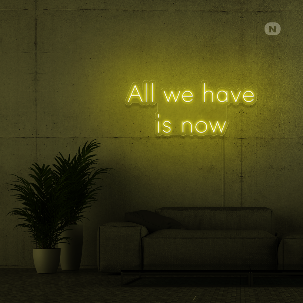 Neonskylt All we have is now