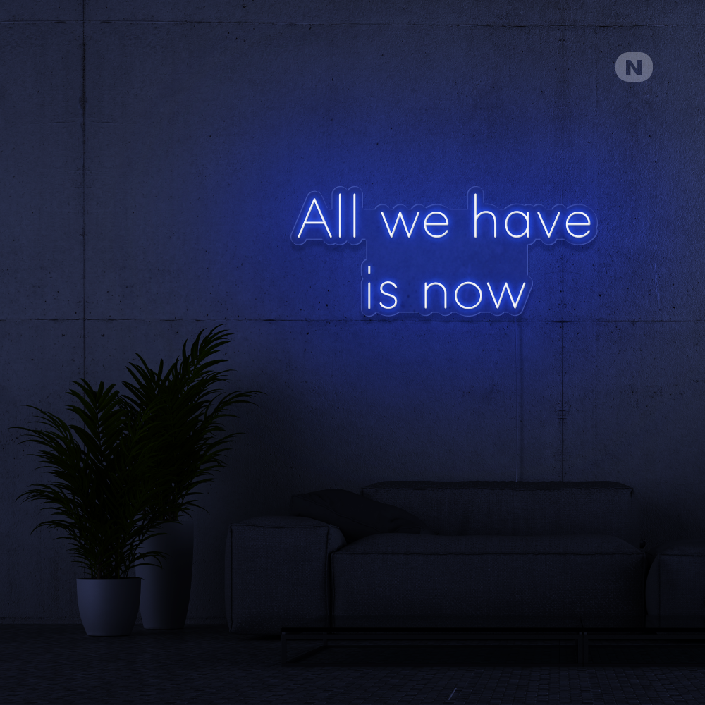 Neonskylt All we have is now