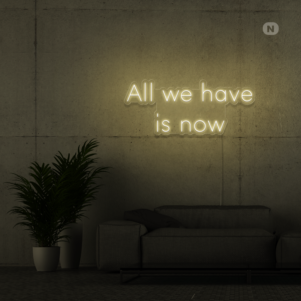 Neonskylt All we have is now