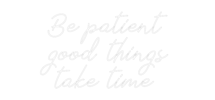 Anpassad neon: Be patient
g...