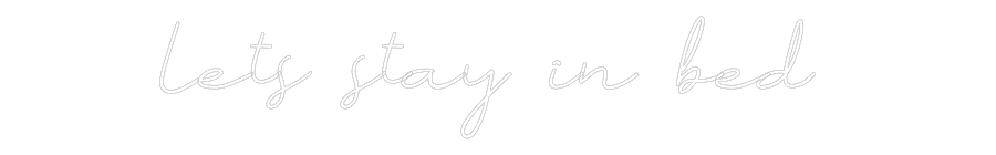 Anpassad neon: Lets stay in ...