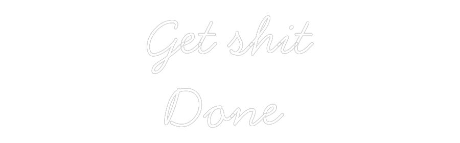 Anpassad neon: Get shit
Done