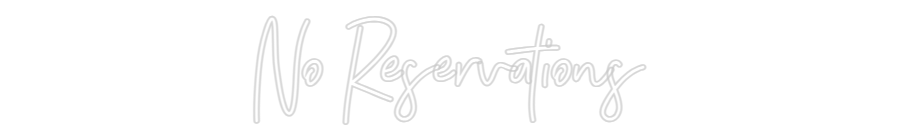 Anpassad neon: No Reservations