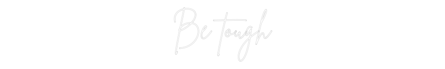 Anpassad neon: Be tough