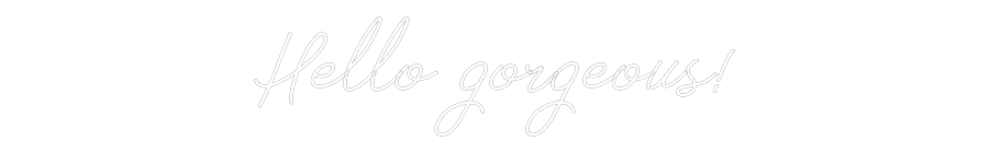 Anpassad neon: Hello gorgeous!