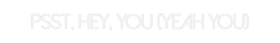 Anpassad neon: PSST, HEY, YO...