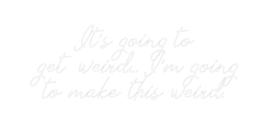 Anpassad neon: It's going to...