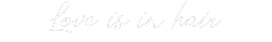 Anpassad neon: Love is in hair