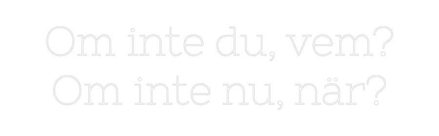 Anpassad neon: Om inte du, v...