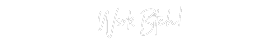 Anpassad neon: Work Bitch!