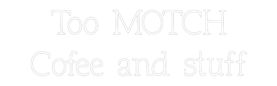 Anpassad neon: Too MOTCH
Co...