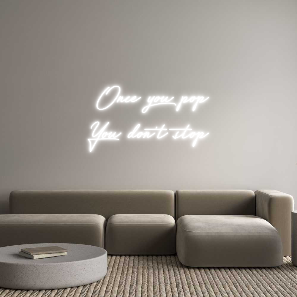 Anpassad neon: Once you pop...