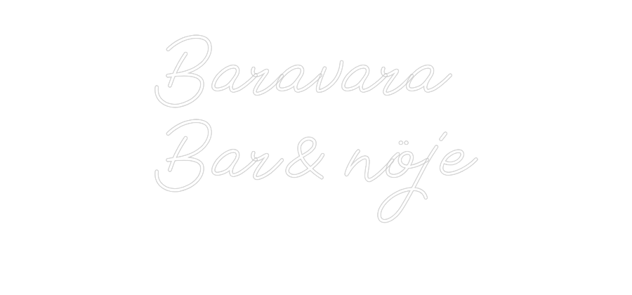 Anpassad neon: Baravara
Bar...