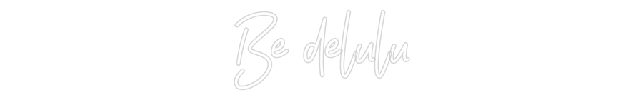Anpassad neon: Be delulu