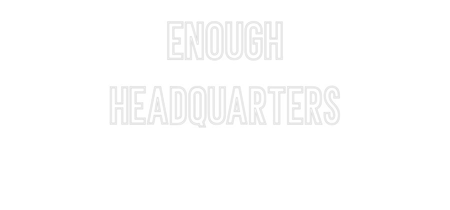 Anpassad neon: ENOUGH
HEADQ...