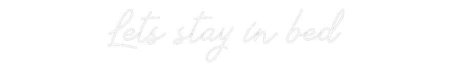 Anpassad neon: Lets stay in ...