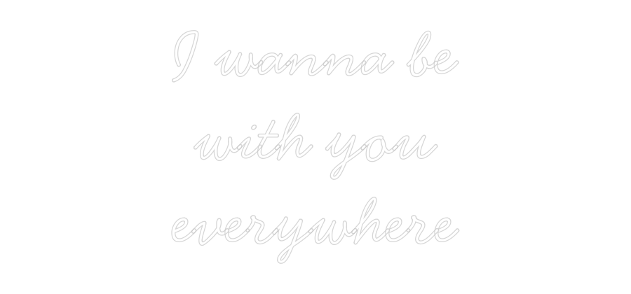 Anpassad neon: I wanna be
w...