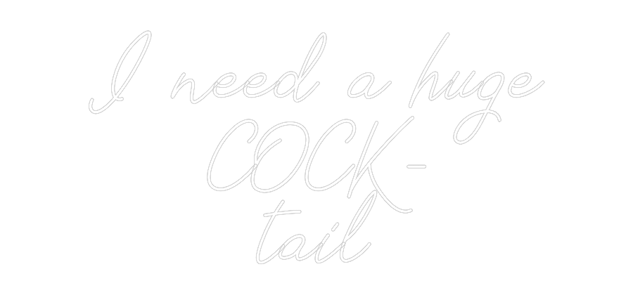 Anpassad neon: I need a huge...
