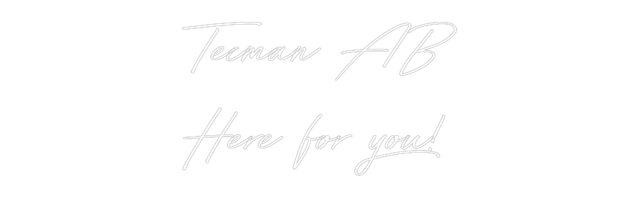 Anpassad neon: Tecman AB
He...