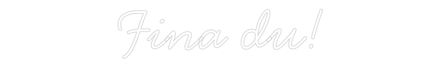 Anpassad neon: Fina du!