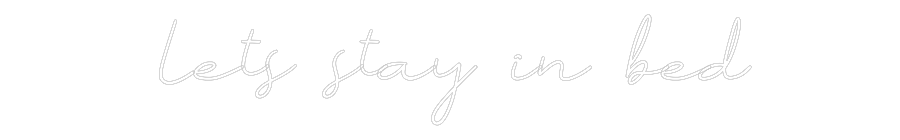 Anpassad neon: Lets stay in ...