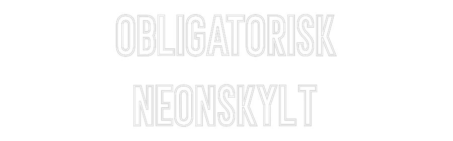 Anpassad neon: Obligatorisk...