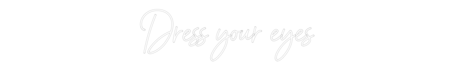 Anpassad neon: Dress your eyes