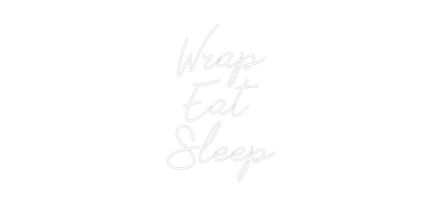 Anpassad neon: Wrap
Eat
Sl...