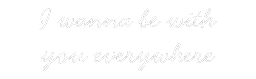 Anpassad neon: I wanna be wi...