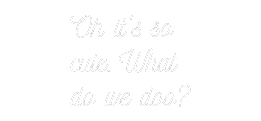 Anpassad neon: Oh it's so
c...