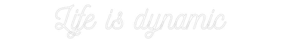 Anpassad neon: Life is dynamic