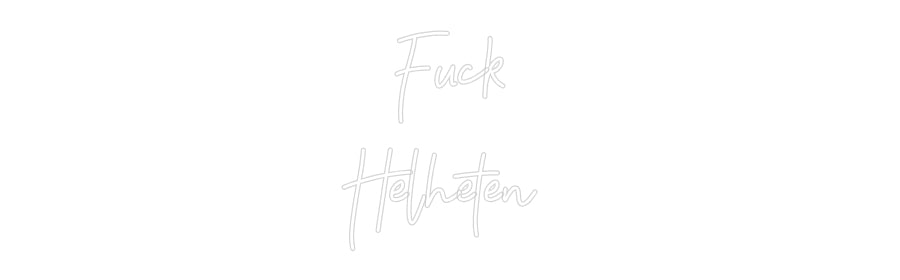 Anpassad neon: Fuck
Helheten
