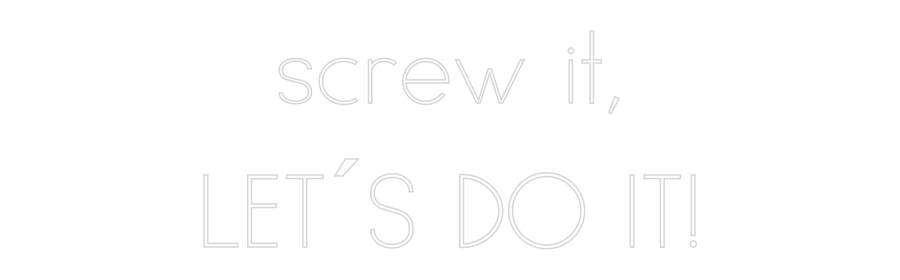 Anpassad neon: screw it,
LE...