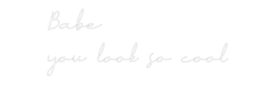 Anpassad neon: Babe 
you lo...